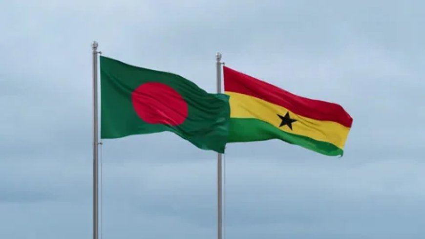 Dhaka Seeks Stronger Trade Ties with Ghana