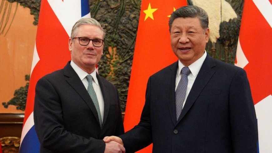 UK, China welcome reset in relations as Starmer calls for a more ‘sophisticated’ partnership